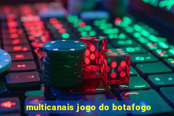 multicanais jogo do botafogo